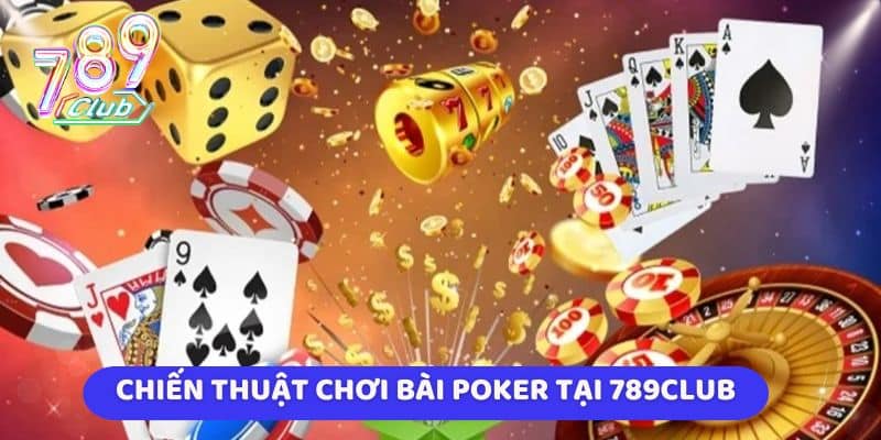 Chiến thuật chơi Bài Poker tại 789club