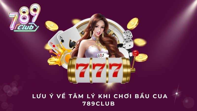 Lưu ý về tâm lý khi chơi Bầu cua 789Club