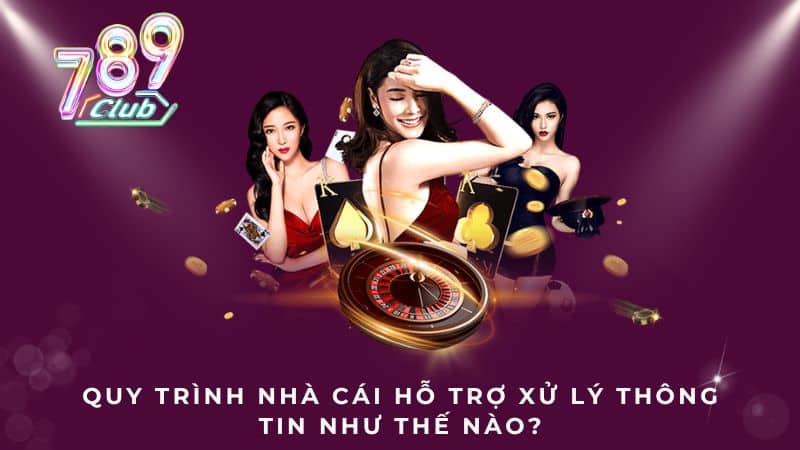 Quy trình nhà cái hỗ trợ xử lý thông tin như thế nào?