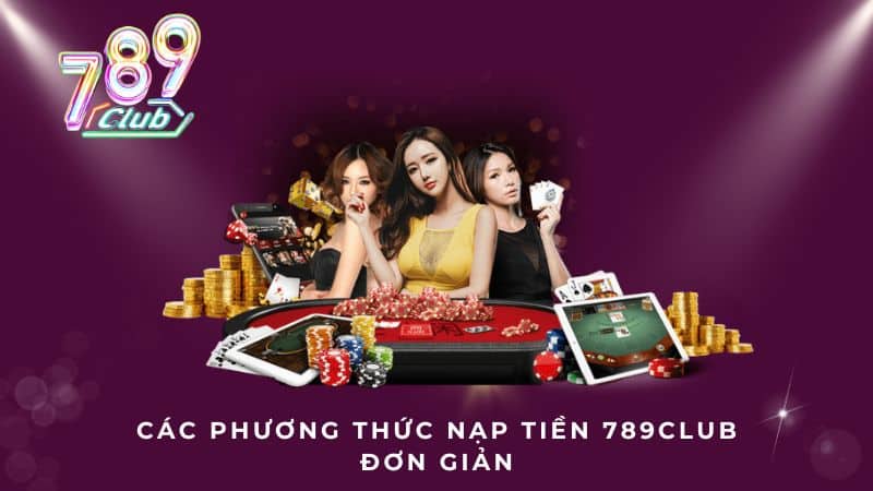 Các phương thức nạp tiền 789CLUB đơn giản