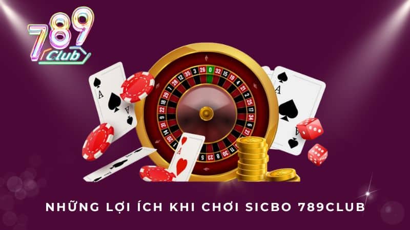 Những lợi ích khi chơi Sicbo 789Club