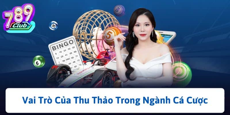 Vai Trò Của Thu Thảo Trong Ngành Cá Cược