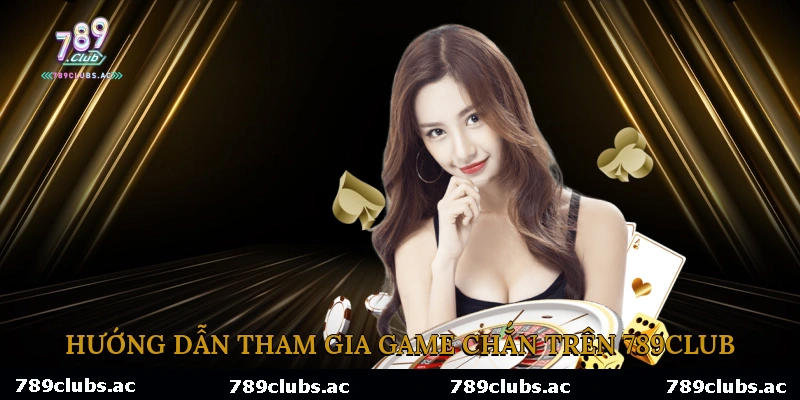 Hướng Dẫn Tham Gia Game Chắn Trên 789Club