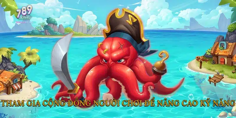 Tham Gia Cộng Đồng Người Chơi Để Nâng Cao Kỹ Năng