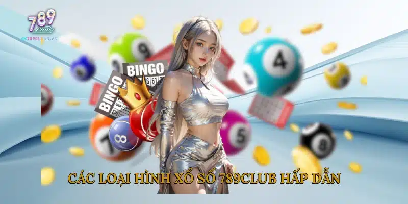 Các loại hình Xổ số 789club hấp dẫn