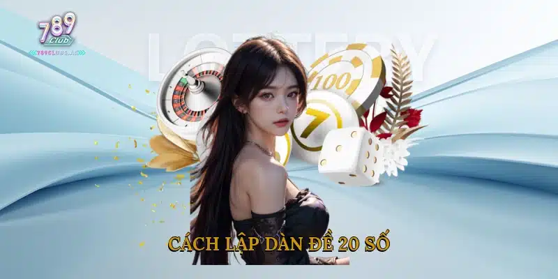 Cách lập Dàn đề 20 số
