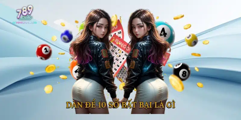 Dàn Đề 10 Số Bất Bại Là Gì?