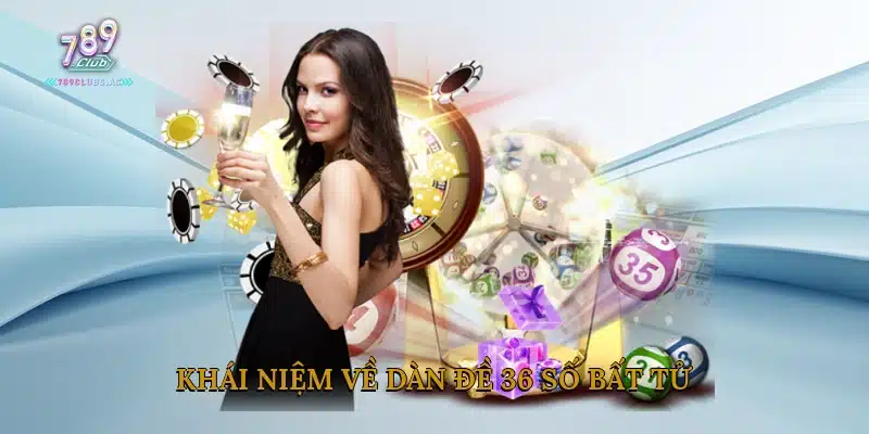 Khái niệm về dàn đề 36 số bất tử