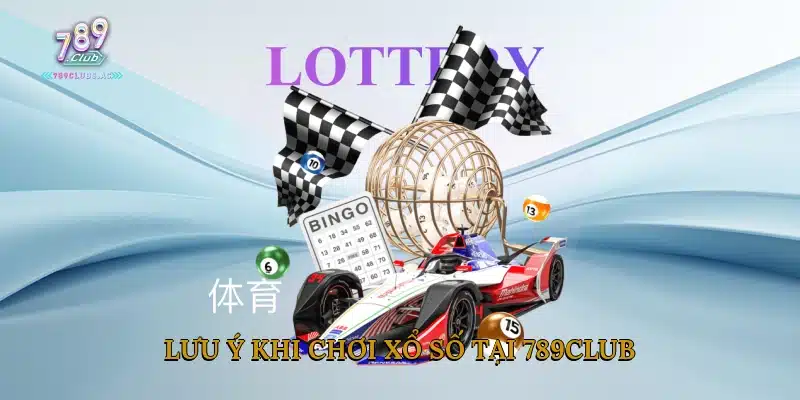 Lưu Ý Khi Chơi Xổ Số Tại 789club