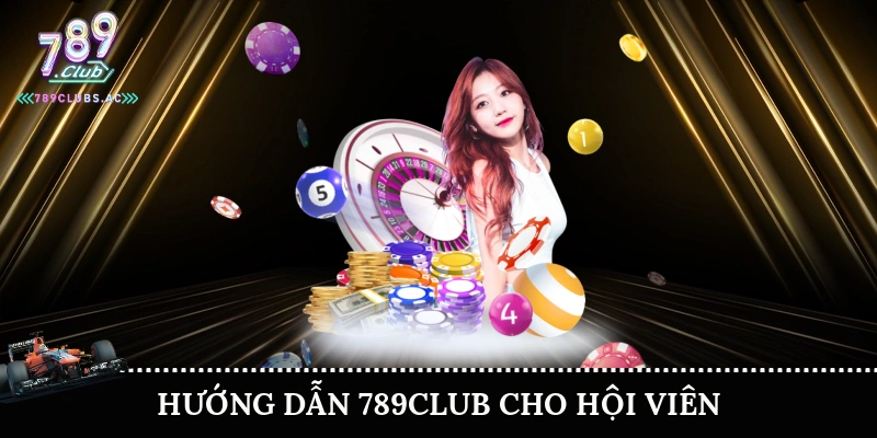 Hướng dẫn 789club cho hội viên