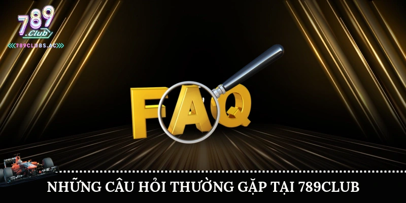 Những câu hỏi thường gặp tại 789Club