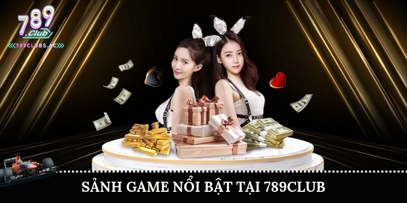 Sảnh game nổi bật tại 789Club 